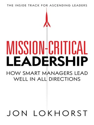 cover image of Mission-Critical Leadership: How Smart Managers Lead Well In All Directions